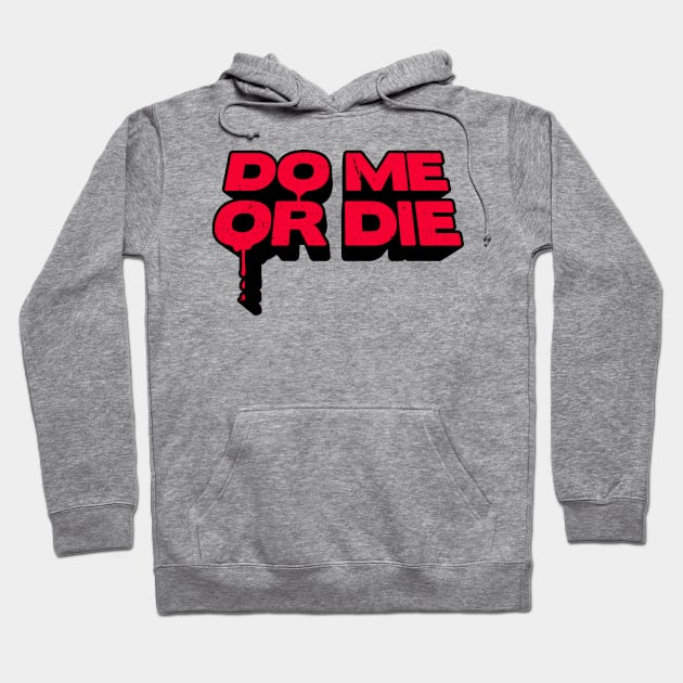 Do Me Or Die Hoodie by a_man_oxford